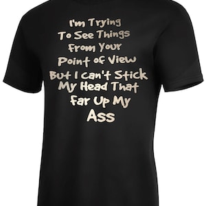 I&#39;m Trying To See Things  From Your Point Of View... T-SHIRT FUNNY SIZES S-5XL