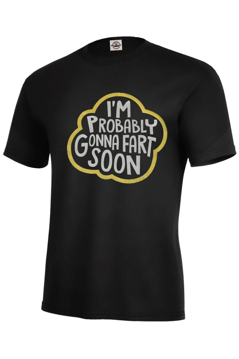 I'm Probably Gonna Fart Soon T SHIRT Funny Fart Gas Who Etsy