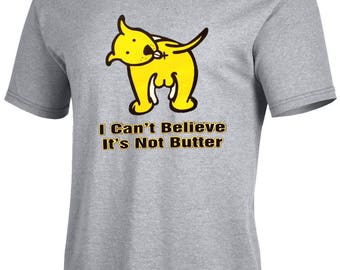 I Cant Believe Its Not Butter Funny Shirt ASSORTED COLORS All Sisez