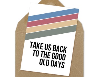 take us back to the good old days printable card