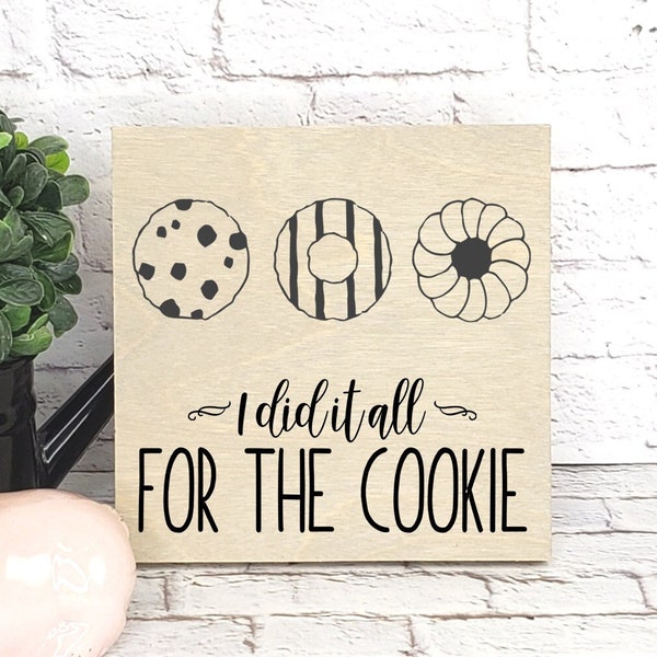 I Did it All for the Cookie Wood Sign, Cookies Baked Goods Food Pun Mini Sign, Funny Kitchen Dad Joke Decor, Dessert Table Tiered Tray Sign