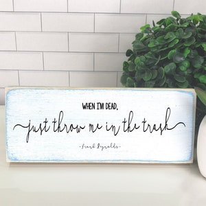 When I&#39;m Dead Just Throw Me In the Trash Wood Sign, Funny Home Office Desk Sign, Humor Boss Secret Santa, Frank Quote Sunny in Philadelphia