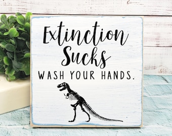 Extinction Sucks Wash Your Hands Wooden Sign, Dinosaur Bathroom Mini Sign, Funny Office Restroom Sign, T Rex Skeleton Decor