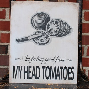 Feeling Good from my Head Tomatoes Wood Sign Tomato Kitchen Pun image 1