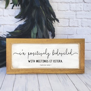 I'm Positively Bedeviled with Meetings, Funny Home Office Desk Sign, Colorful Farmhouse Decor, Girl Boss Bitch Sign, Moira Schitt Creek