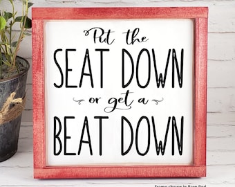 Put the Seat Down or Get a Beat Down Funny Bathroom Sign, Funny Farmhouse Plaque, Funny Bathroom Decor, Boys Bathroom Sign,  His Toilet Sign