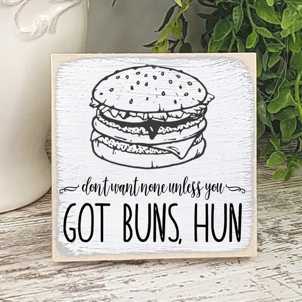 Don't Want None Unless You Got Buns Hun Wooden Sign, Hamburger Food Pun Mini Sign, Funny Kitchen Dad Joke Decor, Hip Hop Rap Music Puns