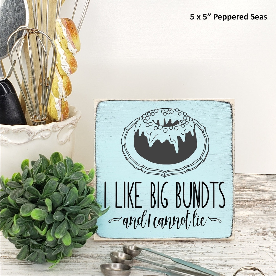 I Like Big Bundts and I Cannot Lie Wooden Sign, Bundt Cake Baked Goods