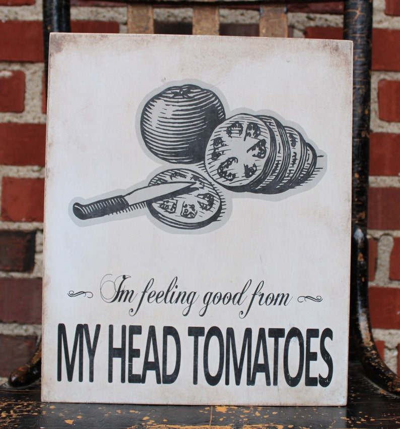 Feeling Good from my Head Tomatoes Wood Sign Tomato Kitchen Pun image 1