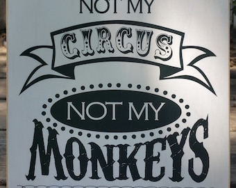 Not My Circus Not My Monkeys Wood Sign - Welcome Sign - Fun Gift for Anyone - Great for Boss's Day!
