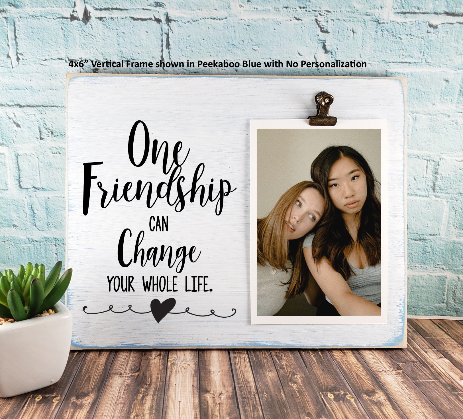 One Friendship One Friendship Can Change Your Whole Life Picture Frame, Personalized ...
