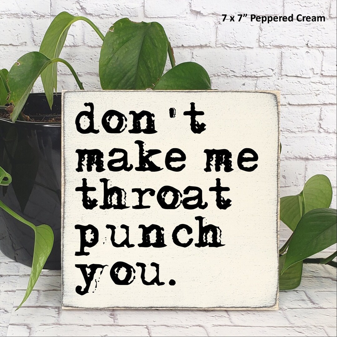 Don't Make Me Throat Punch You Wooden Sign, Customer Service Humor