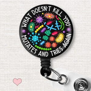 Funny Badge Reel - What Doesn't Kill You Mutates and Tries Again - Virus Humor Badge Holder for Lab Techs, Nurses, Trauma Team, Science Gift