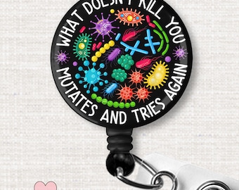 Funny Badge Reel - What Doesn't Kill You Mutates and Tries Again - Virus Humor Badge Holder for Lab Techs, Nurses, Trauma Team, Science Gift