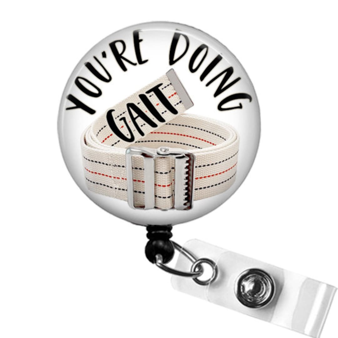 You're Doing Gait Physical Therapy Badge Reel, Funny PT Badge Clip, Gait  Belt DPT Badge Holder, Physical Therapist Gifts, PTA Gifts 