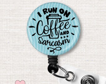 I Run on Coffee and Sarcasm Badge Reel, Sarcastic Nurse & Teacher ID Holder, Funny Badge Gifts