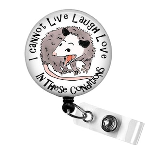 Funny Live Laugh Love Possum Nurse Badge Reel, I Cannot Live Laugh Love in these Conditions Possum Badge Clip, Funny Nurse Badge,Office Gift