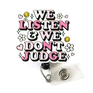 We Listen & We Don’t Judge Badge Reel – Encouraging ID Holder for Nurses, Social Workers, Counselors, Therapist, Mental Health Professionals