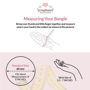 May include: Diagram showing how to measure your wrist for a bangle. The standard size is 60 mm, which fits a wrist measuring 8 inches. The wrist size for the bangle is 5.5 to 7 inches.