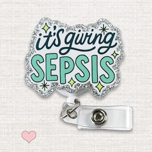 It’s Giving Sepsis Badge Reel, Funny Nurse Badge Holder, ICU ER RN Retractable Id Reel, Healthcare Humor Badge Clip