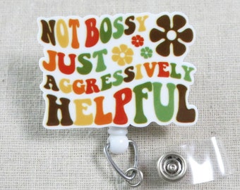 Not Bossy Just Aggressively Helpful Badge Reel, Funny Badge ID Holder, Snarky Nurse Badge Reel, Sarcastic Badge Clip Office Gifts