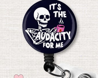 It's the Audacity for Me Badge Reel, Funny Skeleton The Audacity Badge Clip, Sarcastic Retractable ID Office Badge, Funny Nurse Gifts