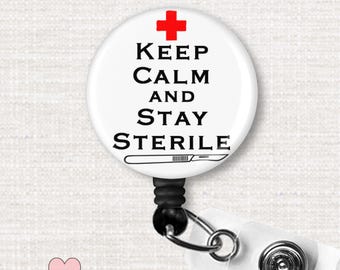 Keep Calm And Stay Sterile Badge Reel, Surgical Tech Badge Clip, Scrub Tech ICU Nurse Badge Holder, CST Week Gift, Surgery Surgeon ID Badge
