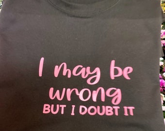 Slogan T-shirt - I May Be Wrong