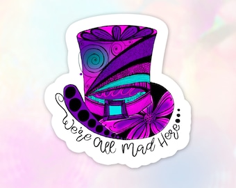 We're All Mad Here Vinyl Sticker, Alice's Wonderland Hatter