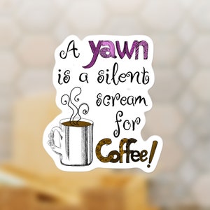 Coffee Scream Sticker, Funny Feel Good Sticker, Coffee Decal