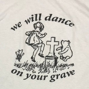 We Will Dance On Your Grave weird retro vintage white t-shirt any size