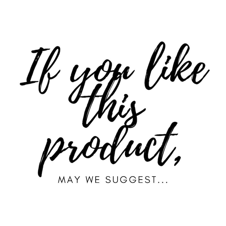 May include: Black and white text graphic that reads "If you like this product, MAY WE SUGGEST..."
