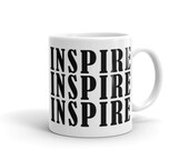 INSPIRE INSPIRE INSPIRE Mug - Coffee Mug - Inspire Mug - Motivational - Inspire - Coffee - Drinkware - Cups