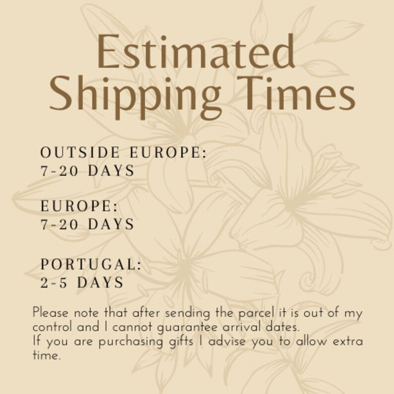 May include: A beige background with a floral design and brown text that reads "Estimated Shipping Times". The text lists estimated shipping times for different locations: Outside Europe (7-20 days), Europe (7-20 days), and Portugal (2-5 days).