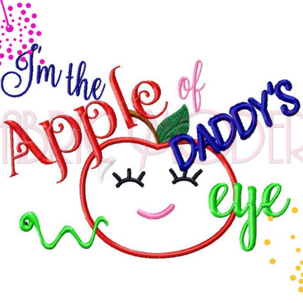 APPLE of DADDYS EYE design  Machine Embroidery Design Applique'  5x7 and 6x8  fathers day   #716