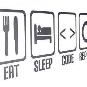 May include: Black and white graphic with the text "Eat, Sleep, Code, Repeat" in a square frame. The graphic includes icons for eating, sleeping, coding, and repeating.