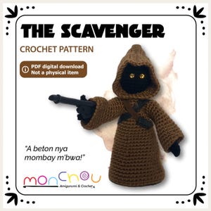 May include: Crochet pattern for a brown hooded figure with a black blaster, titled "The Scavenger". The pattern is a PDF digital download, not a physical item. The text "A beton nya mombay m'bwa!" is also included.