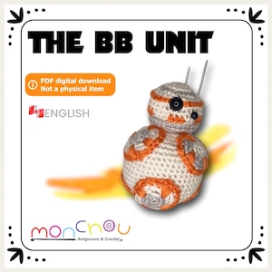 May include: A crocheted BB-8 amigurumi, featuring a white body with orange and gray accents. The text "THE BB UNIT" is displayed above the character. The image also includes the text "PDF digital download Not a physical item".