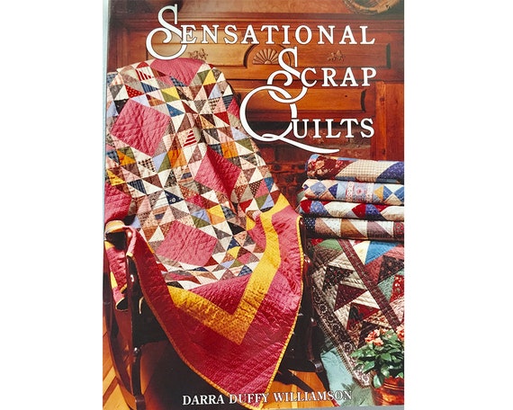 Sensational Scrap Quilts By Darra Duffy Williamson History Of Scrap Quilting And How To Design And Sew A Scrap Quilt New Condition - 
