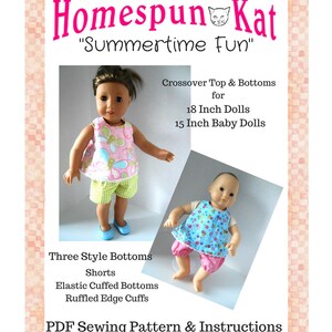 May include: PDF sewing pattern for a crossover top and three styles of bottoms for 18 inch and 15 inch dolls. The pattern includes shorts, elastic cuffed bottoms, and ruffled edge cuffs. The image shows two dolls wearing the outfits. "Homespun Kat" and "Summertime Fun" are written in pink at the top of the image.  The copyright symbol and the year 2018 are at the bottom of the image.