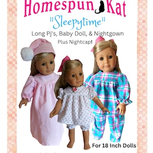 May include: A digital sewing pattern for making pajamas, a nightgown, and a baby doll outfit for 18 inch dolls. The pattern includes instructions and is available as a PDF download. The image shows three dolls wearing the different outfits. "Homespun Kat" and "Sleepytime" are written on the image.