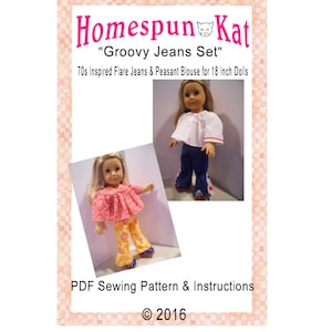 May include: PDF sewing pattern for a "Groovy Jeans Set" for 18 inch dolls. The pattern includes instructions for making a pair of flared jeans and a peasant blouse. The image shows two dolls wearing the completed outfits.  The text "Homespun Kat" and "© 2016" are also visible.