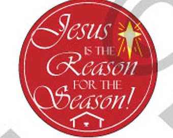 Jesus Is The Reason For The Season 4inch topper, 4" round Gift Tags, Stickers, Christmas Decoration Printable Download, Christmas Graphic.