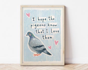 May include: A blue and white illustrated print with a pigeon and the text "I hope the pigeons know that I love them."