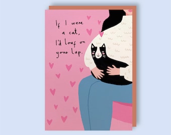 If I were a cat, I'd loaf on your lap - A6 Greeting Card