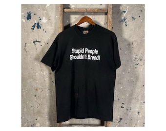 Stupid People Shouldn't Breed 90's T-Shirt Faded