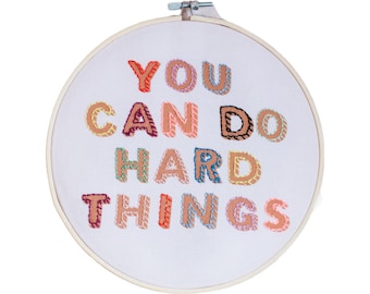 You Can Do Hard Things Embroidery Hoop Kit