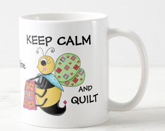 Keep Calm and Quilt Honey Bee, Quilting Bee, Whimsy Original Art Name Personalization Custom Mug FREE US SHIPPING