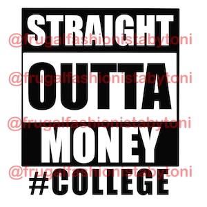 Straight Outta Money College JPG, PNG, SVG Perfect for Decals, Sublimation, Vinyl and more.