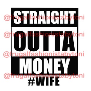 Straight Outta Money Wife Digital File PNG, JPG, SVG Perfect for vinyl, decals, sublimation and more